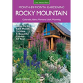 Rocky Mountain Month-By-Month Gardening: What to Do Each Month to Have a Beautiful Garden All Year - Colorado, Idaho, Montana, Utah, Wyoming