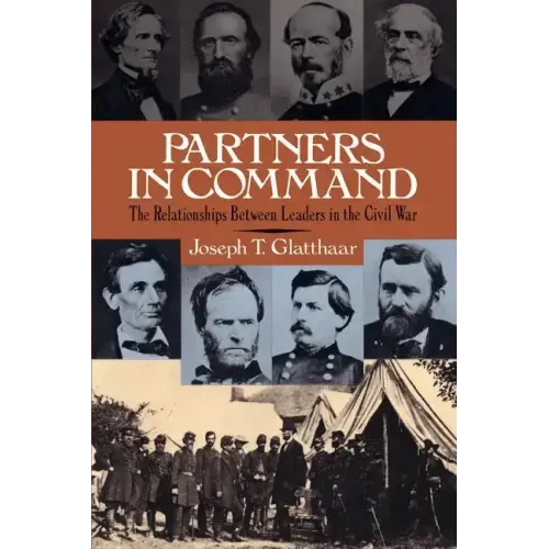 Partners in Command: The Relationships Between Leaders in the Civil War