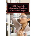 1021 English Idioms in Modern Current Usage