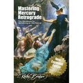 Mastering Mercury Retrograde: The Handbook for Reframing an Old Rascal