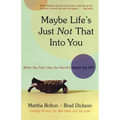 Maybe Life's Just Not That Into You: When You Feel Like the World's Voted You Off