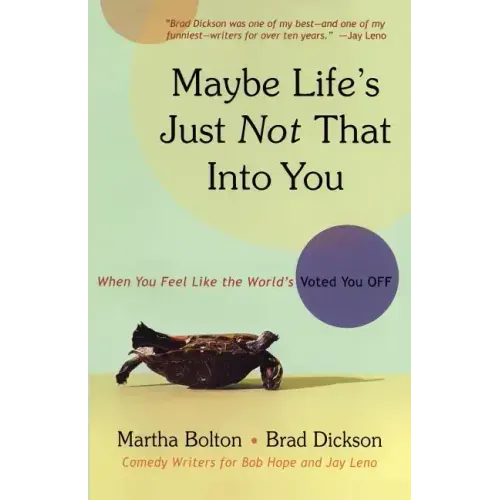 Maybe Life's Just Not That Into You: When You Feel Like the World's Voted You Off