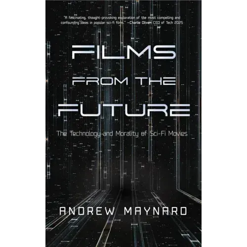 Films from the Future: The Technology and Morality of Sci-Fi Movies