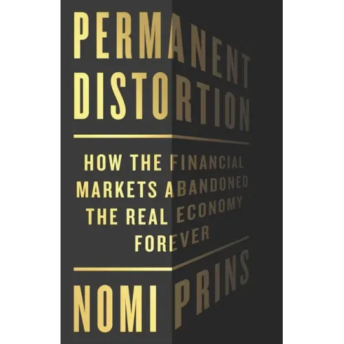 Permanent Distortion: How the Financial Markets Abandoned the Real Economy Forever