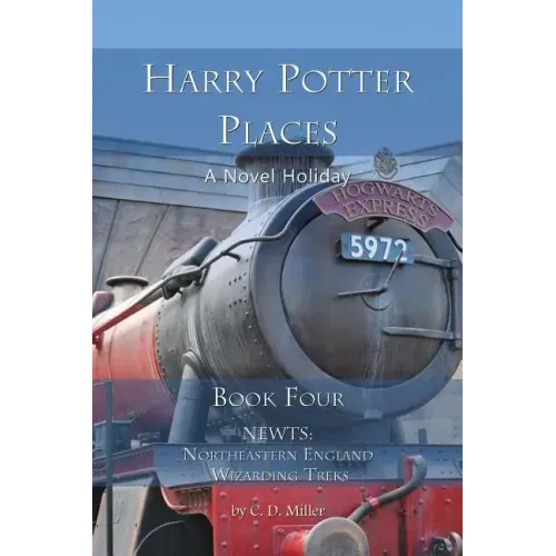 Harry Potter Places Book Four - Newts: Northeastern England Wizarding Treks