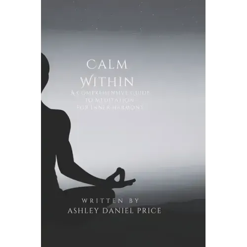 Calm Within: A Comprehensive Guide to Meditation and Inner Harmony