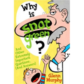 Why Is Snot Green?: And Other Extremely Important Questions (and Answers)