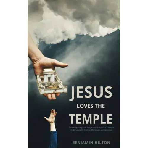 Jesus Loves the Temple: Re-examining the idea of a Scriptural Temple in Jerusalem from a Christian perspective