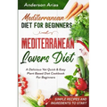 Mediterranean Diet For Beginners: MEDITERRANEAN LOVERS DIET - A Delicious Yet Quick & Easy Plant Based Diet Cookbook For Beginners