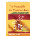 The Mezuzah in the Madonna's Foot: Marranos and Other Secret Jews: A Woman Discovers Her Hidden Identity