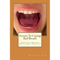 Secrets To Curing Bad Breath: Don't Let Dragon Breath Ruin Your Life