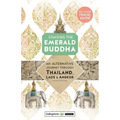 Chasing the Emerald Buddha: An Alternative Journey Through Thailand, Laos & Angkor