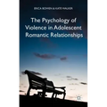 The Psychology of Violence in Adolescent Romantic Relationships
