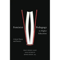 Feminist Pedagogy in Higher Education: Critical Theory and Practice