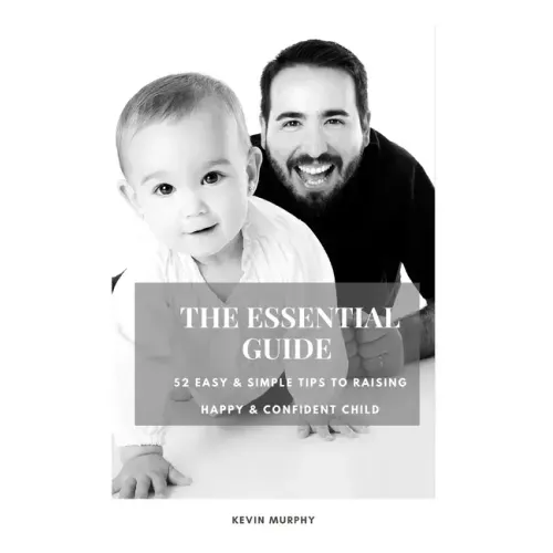 The Essential Guide: 52 Easy & Simple Tips to Raise Positive, Successful, and Happy Child Ages (1- 12) "How to Strengthen a Parent-Child Bonds "