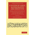A System of Logic, Ratiocinative and Inductive - Volume 1