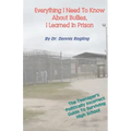 Everything I Need To Know About Bullies, I Learned In Prison: A Politically Incoprrect Guide To Surviving High School