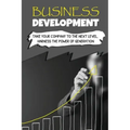 Business Development: Take Your Company To The Next Level, Harness The Power Of Generation: How To Develop Your Company'S Purpose