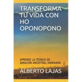 Transforma Tu Vida Con Ho Oponopono: Aprende La T