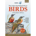 The Sasol Larger Illustrated Guide to Birds of Southern Africa (Revised Edition)