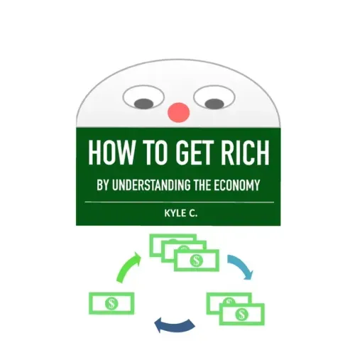 How to Get Rich, by Understanding the Economy