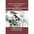 Britain, the Hashemites and Arab Rule: The Sherifian Solution