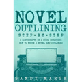 Novel Outlining: Step-by-Step - 2 Manuscripts in 1 Book - Essential Novel Outline, Novel Chapter Planning and Fiction Book Outlining Tr