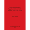 Plant Exploitation on Epipalaeolithic and Early Neolithic Sites in the Levant