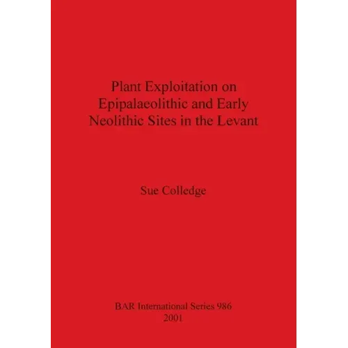 Plant Exploitation on Epipalaeolithic and Early Neolithic Sites in the Levant
