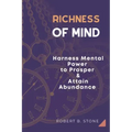 Richness of Mind: Harness Mental Power To Prosper and Attain Abundance