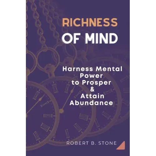 Richness of Mind: Harness Mental Power To Prosper and Attain Abundance