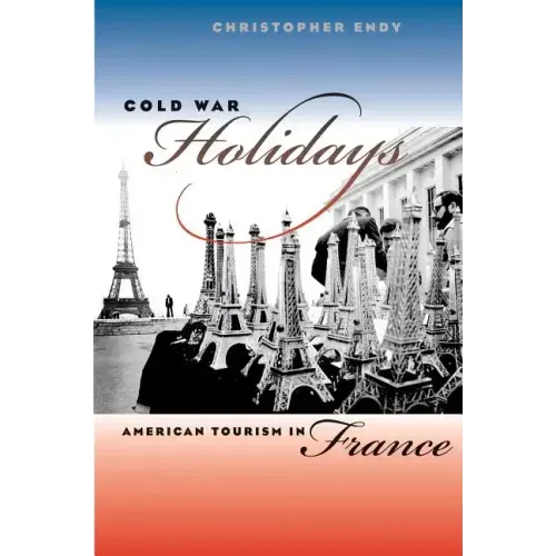 Cold War Holidays: American Tourism in France