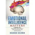 Emotional Intelligence Mastery: -2 BOOKS in 1- Emotional Intelligence + Dark Psychology and Manipulation