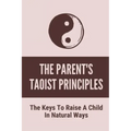The Parent's Taoist Principles: The Keys To Raise A Child In Natural Ways: Meditation For Mother And Child