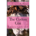 The Cotton Gin: A History Just for Kids