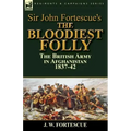 Sir John Fortescue's The Bloodiest Folly: the British Army in Afghanistan 1837-42