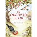 The Orchard Book: Plan, Plant and Maintain Fruit from Garden to Field