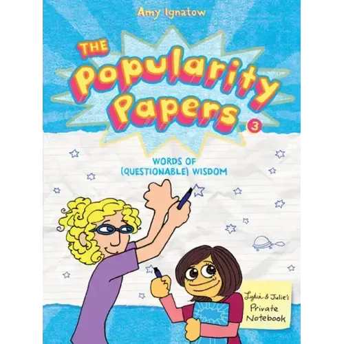 The Popularity Papers: Book Three: Words of (Questionable) Wisdom from Lydia Goldblatt & Julie Graham-Chang