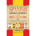 Spanish Short Stories for Beginners 5 in 1: Over 500 Dialogues and Daily Used Phrases to Learn Spanish in Your Car. Have Fun & Grow Your Vocabulary, w