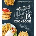 The Totally Awesome Ultimate Kids Cookbook: Simple Recipes & Fun Skills to Cook Fabulous Meals for Your Family
