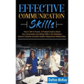 Effective Communication Skills: How to Talk to Anyone. A Practical Guide to Boost Your Conversation and Writing Skills in the Workplace, Improve Chari