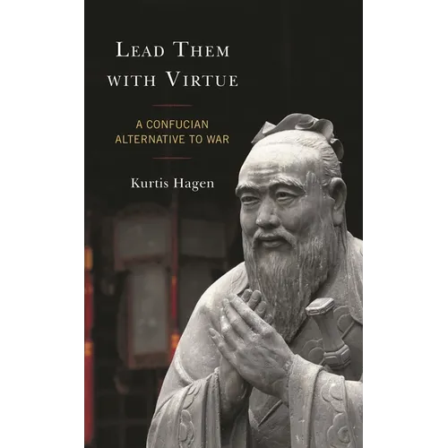 Lead Them with Virtue: A Confucian Alternative to War