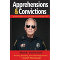 Apprehensions & Convictions: Adventures of a 50-Year-Old Rookie Cop