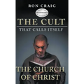 The Cult That Calls Itself The Church of Christ: What Everyone Needs To Know About What They Teach