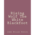 Rising Wolf The White Blackfoot