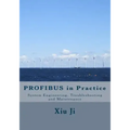 PROFIBUS in Practice: System Engineering, Trouble-shooting and Maintenance