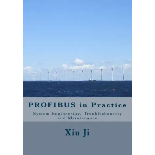 PROFIBUS in Practice: System Engineering, Trouble-shooting and Maintenance