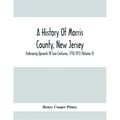 A History Of Morris County, New Jersey: Embracing Upwards Of Two Centuries, 1710-1913 (Volume Ii)