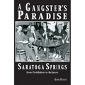 A Gangster's Paradise - Saratoga Springs from Prohibition to Kefauver