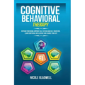 Cognitive Behavioral Therapy: Retrain Your Brain, Improve Self-Esteem and Self-Discipline, Learn Emotional Intelligence and Change Your Life